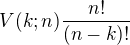 $V(k;n)\frac{n!}{(n-k)!}$