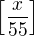 $\left[\frac x{55}\right]$