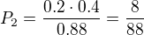 $P_{2}=\frac{0.2\cdot 0.4}{0.88}=\frac{8}{88}$