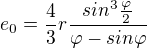 $e_{0} = \frac{4}{3} r \frac{sin^{3}\frac{\varphi}{2}}{\varphi -sin\varphi }$