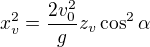 $x_v^2=\frac{2v_{0}^{2}}{g}z_v\cos^{2}\alpha $