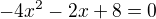 $-4x^{2}-2x+8=0$
