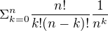 $\Sigma _{k=0}^{n} \frac{n!}{k!(n-k)!} \frac{1}{n^k}$