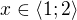 $x\in \langle1;2\rangle$