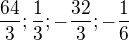 $\frac {64}3 ; \frac 13 ; -\frac {32}3; -\frac 16 $