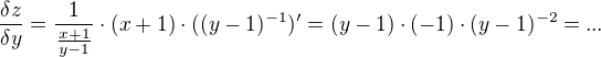 $\frac{\delta z}{\delta y}=\frac{1}{\frac{x+1}{y-1}}\cdot (x+1)\cdot ((y-1)^{-1})'=(y-1)\cdot (-1)\cdot (y-1)^{-2}=...$