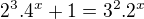 kopírovat do textarea $2^{3}.4^{x}+1=3^{2}.2^{x}$