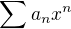 $\sum a_nx^n$