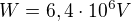 $W=6,4\cdot10^6V$