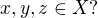 $x,y,z \in X ?$