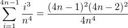 $\sum_{i=1}^{4n-1} \frac{i^3}{n^4}=\frac{(4n-1)^2(4n-2)^2}{4n^4}$