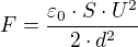 $F=\frac{\varepsilon _{0}\cdot S\cdot U^{2}}{2\cdot d^{2}}$