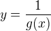 $y=\frac{1}{g(x)}$