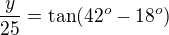 $\frac y{25}=\tan(42^o-18^o)$