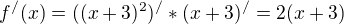 $f^{/}(x)=((x+3)^{2})^{/}*(x+3)^{/}=2(x+3)$