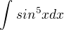 $\int_{}^{}sin^{5}xdx$