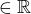 $\in\mathbb{R}$