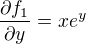 $\frac{\partial f_{1}}{\partial y}=xe^{y}$