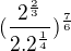 $(\frac{2^{\frac{2}{3}}}{2.2^{\frac{1}{4}}})^{\frac{7}{6}}$