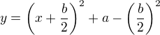 $y=\(x+\frac{b}{2}\)^{2}+a-\(\frac{b}{2}\)^{2}$