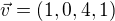 $\vec{v}=(1,0,4,1)$