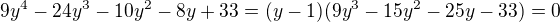 $9y^4-24y^3-10y^2-8y+33=(y-1)(9y^3-15y^2-25y-33)=0$