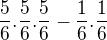 $\frac{5}{6}.\frac{5}{6}.\frac{5}{6}-\frac{1}{6}.\frac{1}{6}$
