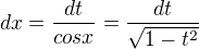 $dx=\frac{dt}{cosx}=\frac{dt}{\sqrt{1-t^2}}$