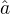 $\hat{a}$