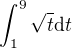 $\int_1^9{\sqrt{t}\mathrm{d}t}$