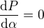 $\frac{\mathrm{d} P}{\mathrm{d} \alpha }=0$