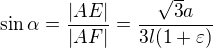 $\sin\alpha =\frac{|AE|}{|AF|}=\frac{\sqrt3 a}{3l(1+\varepsilon )}$