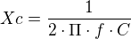 $Xc=\frac{1}{2\cdot \Pi \cdot f\cdot C}$