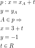 $p: x=x_A+t\nly=y_A\nlA\in p\Rightarrow\nl x=3+t\nly=-1\nlt\in R$
