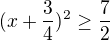 $(x+\frac34)^2\ge\frac72$