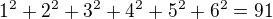 $1^2+2^2+3^2+4^2+5^2+6^2=91$
