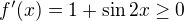 $f'(x) = 1+\sin{2x} \geq 0$