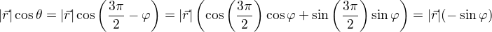 $|\vec{r}|\cos\theta = |\vec{r}|\cos\left(\frac{3\pi}{2}-\varphi\right) = |\vec{r}|\left(\cos\left(\frac{3\pi}{2}\right)\cos\varphi + \sin\left(\frac{3\pi}{2}\right)\sin\varphi\right) = |\vec{r}| (-\sin\varphi)$