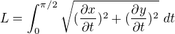 $�L=\int_{0}^{\pi/2 }\sqrt{(\frac{\partial x}{\partial t})^{2}+(\frac{\partial y}{\partial t})^{2}}� dt$