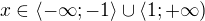 $x\in \langle -\infty;-1\rangle \cup \langle 1;+\infty)$