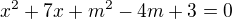$x^2+7x+m^2-4m+3=0$