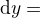$\d y=\dt$
