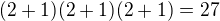 $(2+1)(2+1)(2+1)=27$