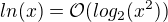 $ln(x)=\mathcal{O}(log_2(x^2))$
