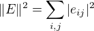 $\|E\|^2= \sum_{i,j}|e_{ij}|^2$