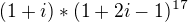 $(1+i)*(1+2i-1)^{17}$