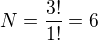 $N=\frac{3!}{1!}=6$
