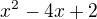 $x^2-4x+2$