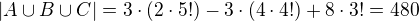$|A \cup B \cup C|=3 \cdot (2 \cdot 5!)-3 \cdot (4 \cdot 4!)+8 \cdot 3!=480$