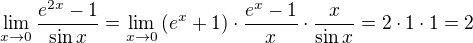 $\lim_{x\to0}{\frac{e^{2x}-1}{\sin{x}}}=\lim_{x\to0}{(e^x+1)\cdot\frac{e^x-1}{x}\cdot\frac{x}{\sin{x}}}=2\cdot1\cdot1=2$